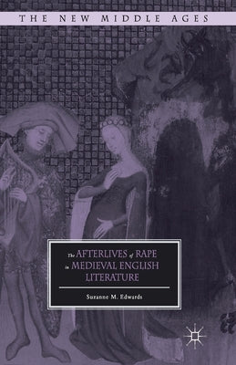 The Afterlives of Rape in Medieval English Literature by Edwards, S.