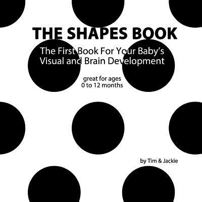 The Shapes Book: The First Book For Your Baby's Visual and Brain Development by Jackie, Tim &.