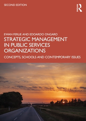 Strategic Management in Public Services Organizations: Concepts, Schools and Contemporary Issues by Ferlie, Ewan