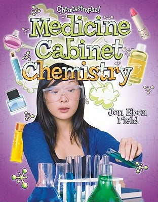 Medicine Cabinet Chemistry by Field, Jon Eben