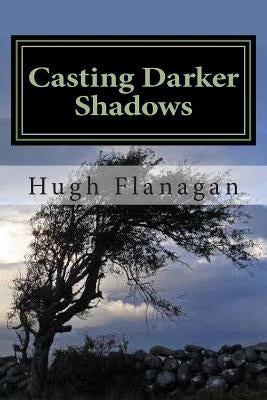 Casting Darker Shadows: as above by Flanagan, Hugh