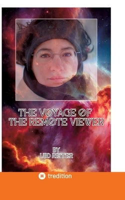 The Voyage of the Remote Viewer.: Nothing is as it seems. by Reitter, Udo