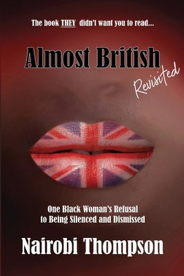 Almost British - Revisited: One Black Woman's Refusal to Being Silenced and Dismissed by Thompson, Nairobi