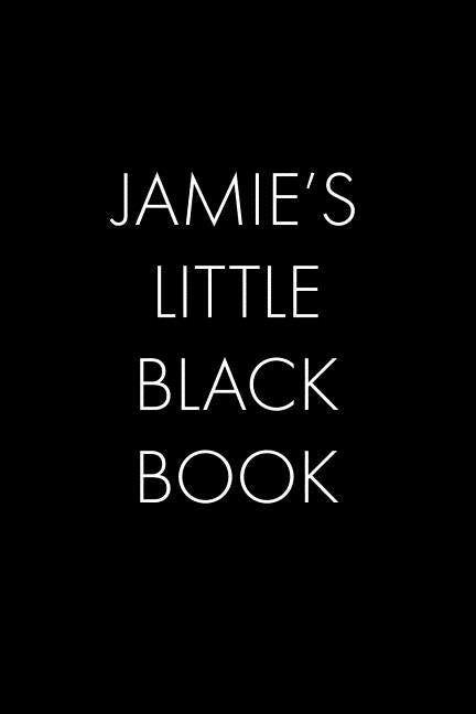 Jamie's Little Black Book: The Perfect Dating Companion for a Handsome Man Named Jamie. A secret place for names, phone numbers, and addresses. by Publishing, Wingman