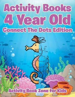 Activity Books 4 Year Old Connect The Dots Edition by Activity Book Zone for Kids