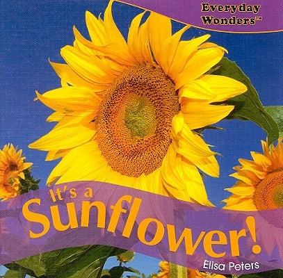 It's a Sunflower! by Peters, Elisa