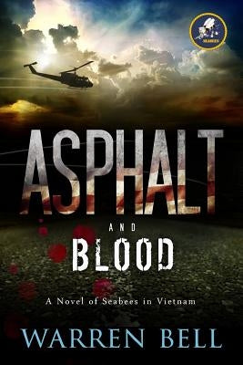 Asphalt and Blood: A Novel of Seabees in Vietnam by Bell, Warren M.