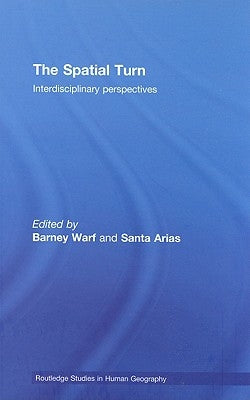 The Spatial Turn: Interdisciplinary Perspectives by Warf, Barney