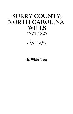 Surry County, North Carolina Wills, 1771-1827 by Linn, Jo White