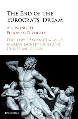 The End of the Eurocrats' Dream: Adjusting to European Diversity by Chalmers, Damian