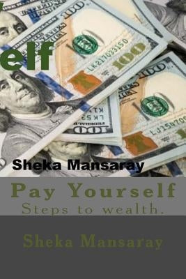 Pay your-Self: Pay yourself out of Poverty & steps to wealth Creation. by Mansaray, Sheka