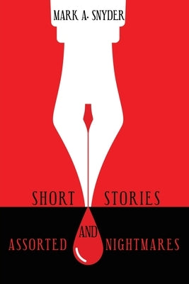 Short Stories and Assorted Nightmares by Snyder, Mark a.