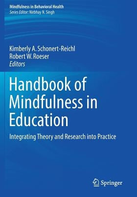 Handbook of Mindfulness in Education: Integrating Theory and Research Into Practice by Schonert-Reichl, Kimberly A.