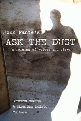 John Fante's Ask the Dust: A Joining of Voices and Views by Cooper, Stephen