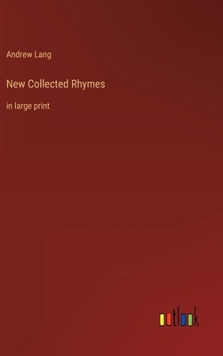 New Collected Rhymes: in large print by Lang, Andrew