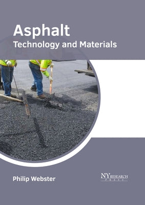 Asphalt: Technology and Materials by Webster, Philip