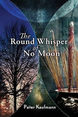 The Round Whisper of No Moon by Kaufmann, Peter