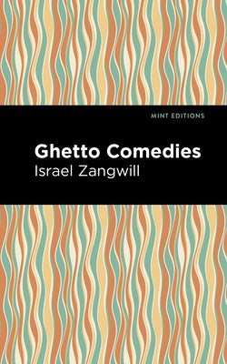 Ghetto Comedies by Zangwill, Israel