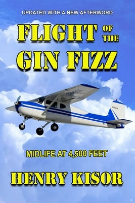 Flight of the Gin Fizz: Midlife at 4,500 Feet by Kisor, Henry