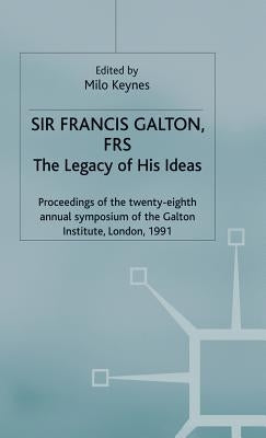 Sir Francis Galton, Frs: The Legacy of His Ideas by Keynes, Milo