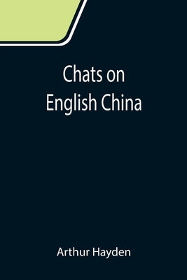 Chats on English China by Hayden, Arthur
