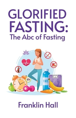 Glorified Fasting by Franklin Hall