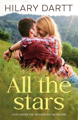 All the Stars: Love Under the Arizona Sky, Book One by Dartt, Hilary