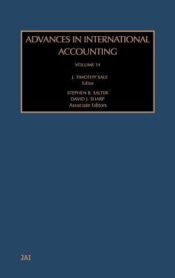 Advances in International Accounting: Volume 14 by Sale, J. Timothy