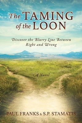 The Taming of the Loon: Discover the Blurry Line Between Right and Wrong by Franks, Paul