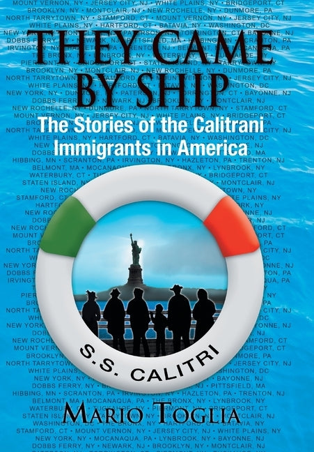 They Came By Ship: The Stories of the Calitrani Immigrants in America by Toglia, Mario