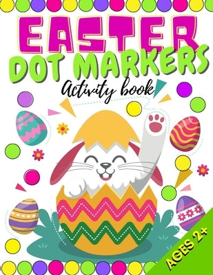 Easter Dot Markers Activity Book: Do a Dots Coloring Book for Kids, Toddlers & Preschoolers Great Gift Who Love Dot Colouring Marker Various Skill Lev by Willis, Jessica Hannah