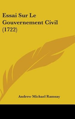 Essai Sur Le Gouvernement Civil (1722) by Ramsay, Andrew Michael