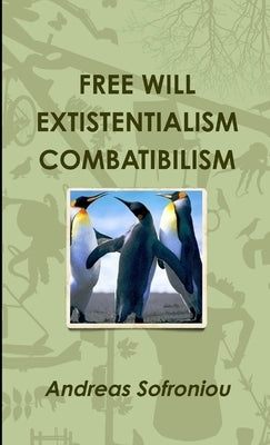 Free Will Extistentialism Combatibilism by Sofroniou, Andreas