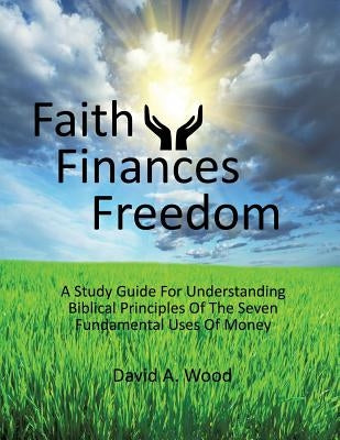 Faith Finances Freedom by Wood, David A.