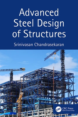 Advanced Steel Design of Structures by Chandrasekaran, Srinivasan