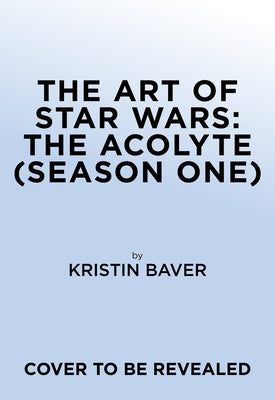 The Art of Star Wars: The Acolyte by Baver, Kristin
