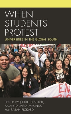 When Students Protest: Universities in the Global South by Bessant, Judith