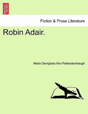 Robin Adair. by Fetherstonhaugh, Maria Georgiana Hon