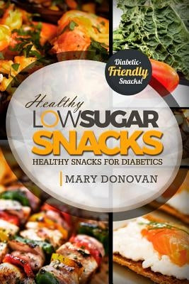 Low Sugar Snacks: Healthy Snacks For Diabetics by Defigio, Dan