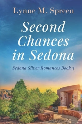 Second Chances in Sedona: A Later-in-Life Empty Nest Romance by Spreen, Lynne M.