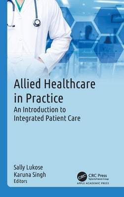 Allied Healthcare in Practice: An Introduction to Integrated Patient Care by Lukose, Sally