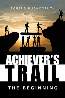 Achiever's Trail - the Beginning by Rughooputh, Sorens