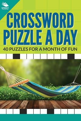 Crossword Puzzle a Day: 40 Puzzles For A Month of Fun by Speedy Publishing LLC