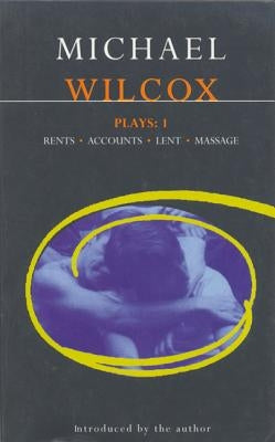 Wilcox Plays: 1: Rents; Accounts; Lent; Massage by Wilcox, Michael