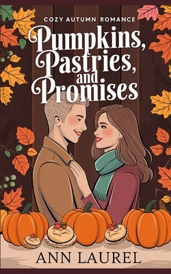 Pumpkins, Pastries, and Promises: Cozy Autumn Romance by Laurel, Ann