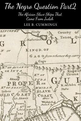 The Negro Question Part 2 the Slave Ships That Came from Judah by Cummings, Lee