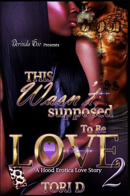 This Wasn't Suppose To Be Love 2 by D, Tori