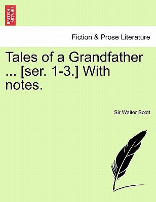 Tales of a Grandfather ... [Ser. 1-3.] with Notes. by Scott, Walter