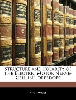 Structure and Polarity of the Electric Motor Nerve-Cell in Torpedoes by Anonymous