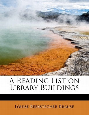 A Reading List on Library Buildings by Krause, Louise Beerstecher